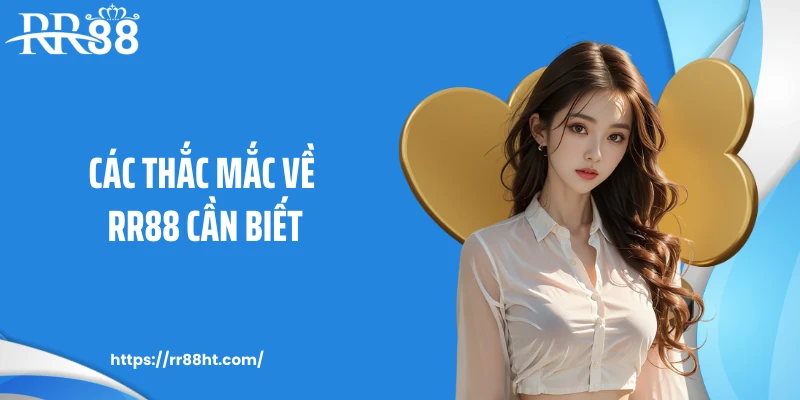 Các thắc mắc về RR88 cần biết Các thắc mắc về RR88 cần biết