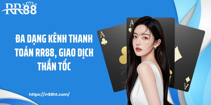 Đa dạng kênh thanh toán RR88, giao dịch thần tốc