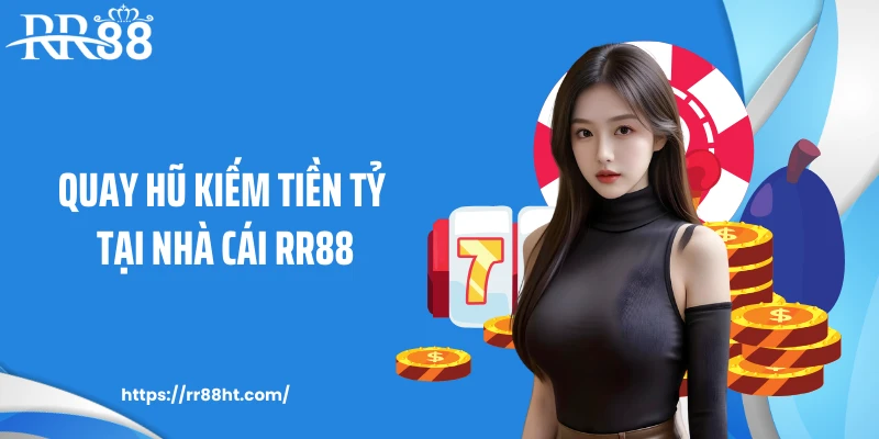 Quay hũ kiếm tiền tỷ tại nhà cái RR88 Quay hũ kiếm tiền tỷ tại nhà cái RR88
